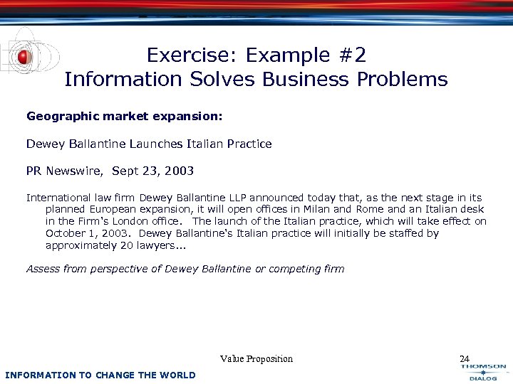 Exercise: Example #2 Information Solves Business Problems Geographic market expansion: Dewey Ballantine Launches Italian