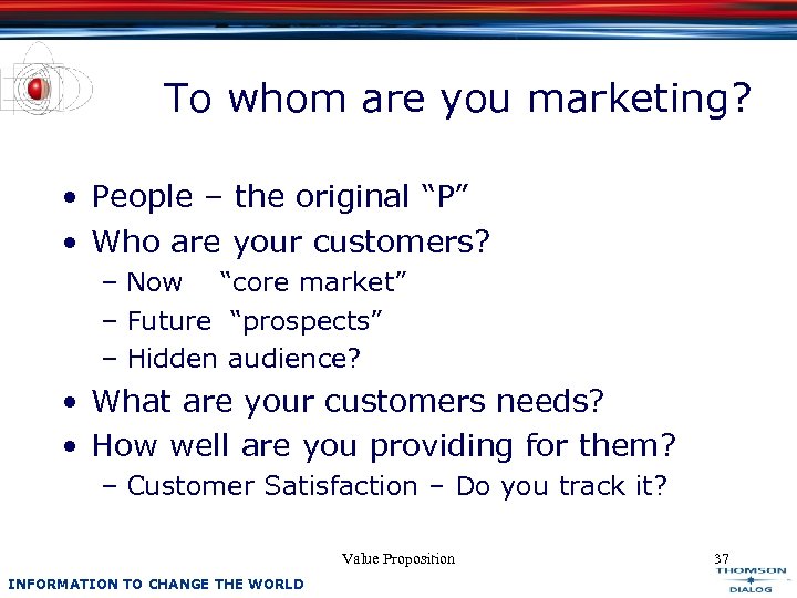 To whom are you marketing? • People – the original “P” • Who are