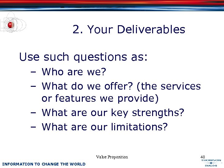 2. Your Deliverables Use such questions as: – Who are we? – What do