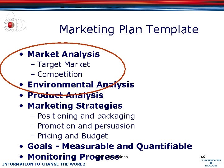 Marketing Plan Template • Market Analysis – Target Market – Competition • Environmental Analysis