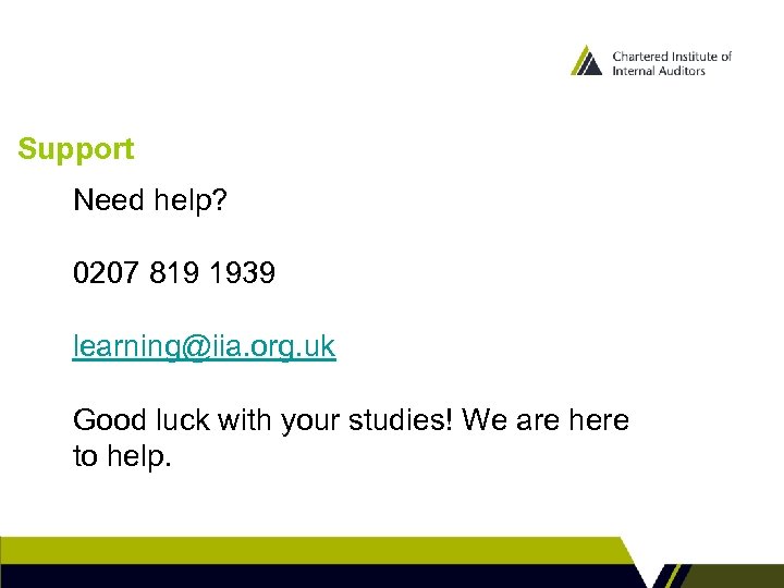 Support Need help? 0207 819 1939 learning@iia. org. uk Good luck with your studies!