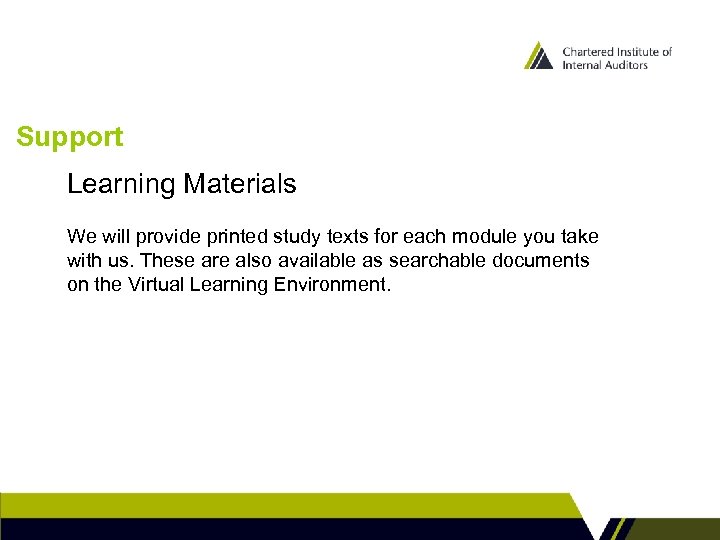 Support Learning Materials We will provide printed study texts for each module you take