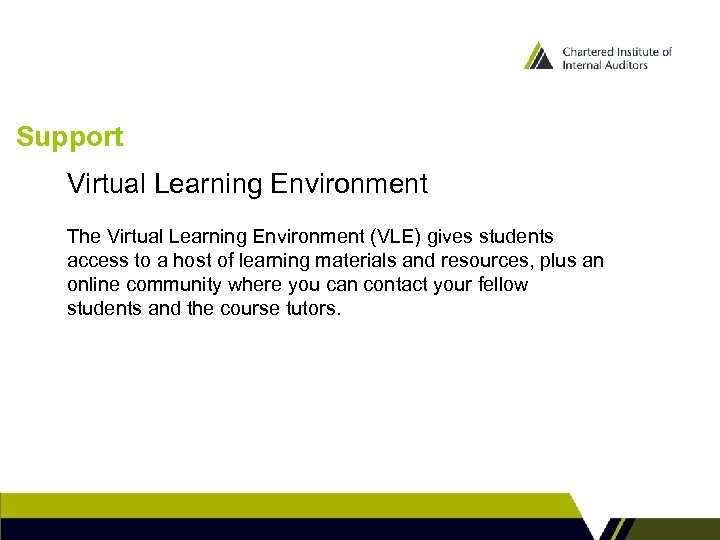 Support Virtual Learning Environment The Virtual Learning Environment (VLE) gives students access to a