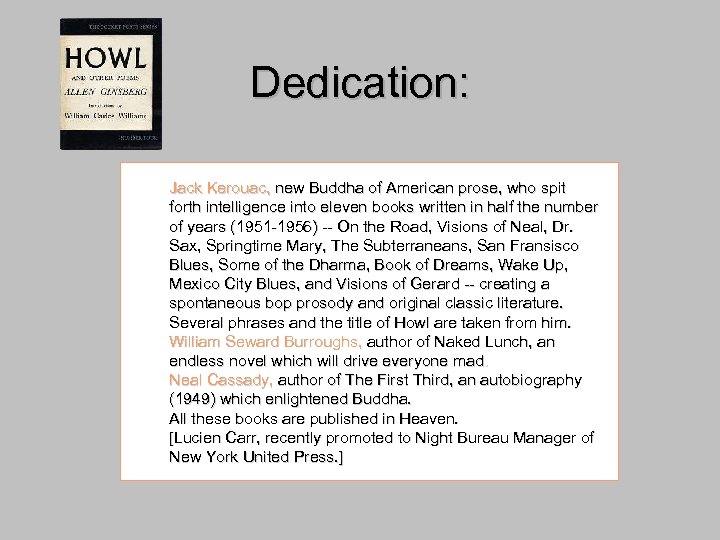 Dedication: Jack Kerouac, new Buddha of American prose, who spit forth intelligence into eleven