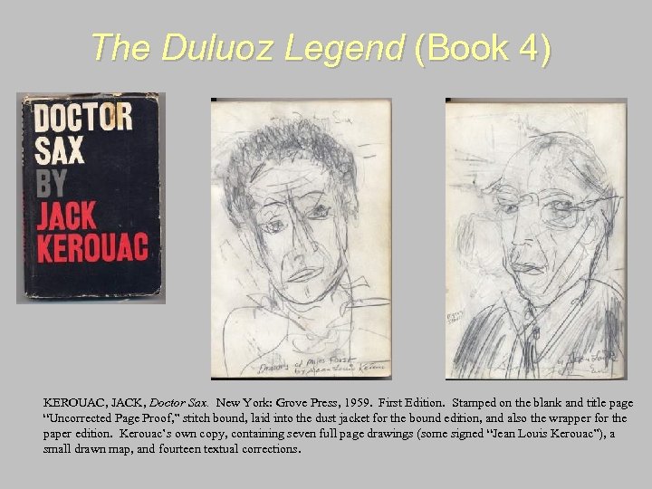 The Duluoz Legend (Book 4) KEROUAC, JACK, Doctor Sax. New York: Grove Press, 1959.