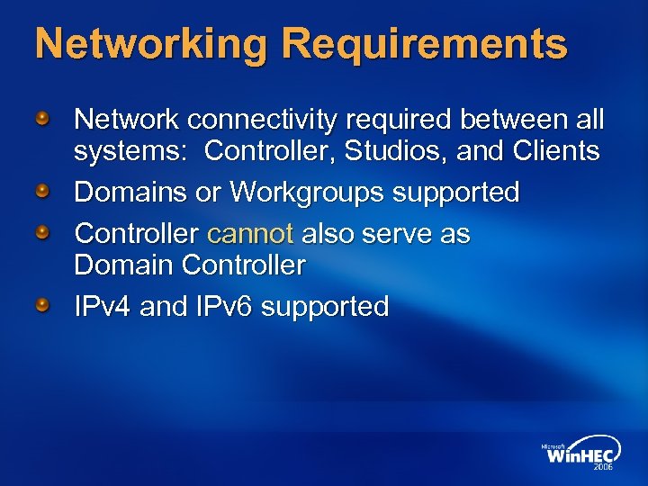 Networking Requirements Network connectivity required between all systems: Controller, Studios, and Clients Domains or