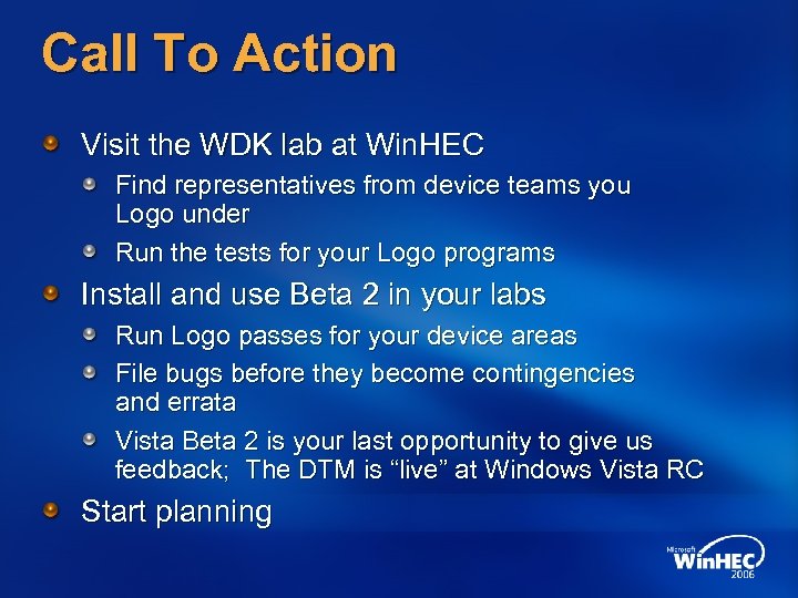 Call To Action Visit the WDK lab at Win. HEC Find representatives from device