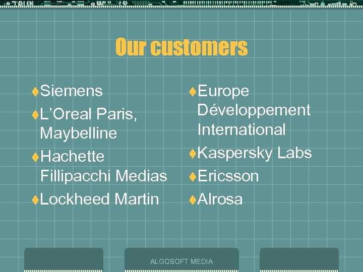 Our customers t. Siemens t. Europe t. L’Oreal Développement International t. Kaspersky Labs t.