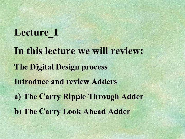 Lecture_1 In this lecture we will review: The Digital Design process Introduce and review