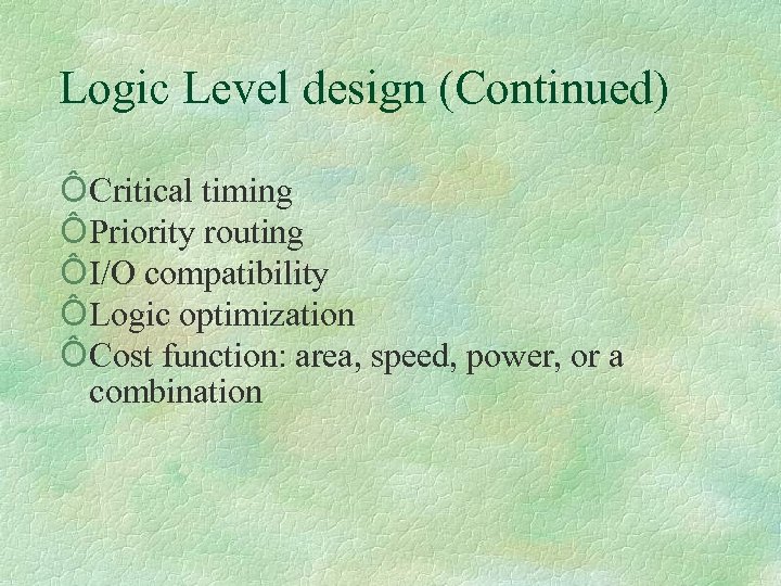 Logic Level design (Continued) Ô Critical timing Ô Priority routing Ô I/O compatibility Ô