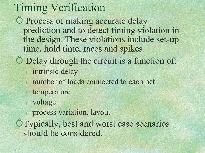 Timing Verification Ô Process of making accurate delay prediction and to detect timing violation