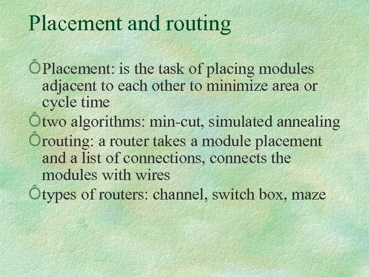 Placement and routing Ô Placement: is the task of placing modules adjacent to each