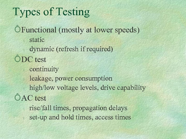 Types of Testing Ô Functional (mostly at lower speeds) l l static dynamic (refresh