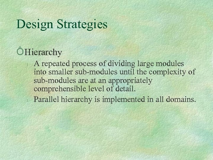 Design Strategies Ô Hierarchy l l A repeated process of dividing large modules into