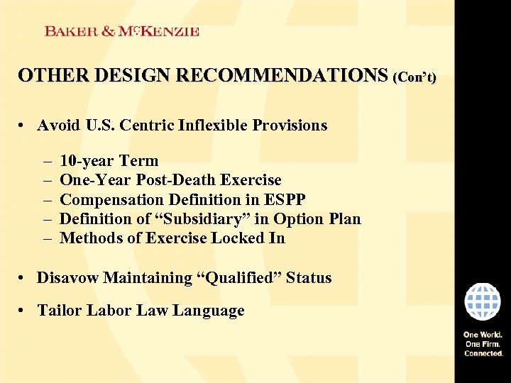 OTHER DESIGN RECOMMENDATIONS (Con’t) • Avoid U. S. Centric Inflexible Provisions – – –