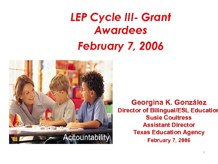 LEP Cycle III- Grant Awardees February 7, 2006 Georgina K. González Director of Bilingual/ESL