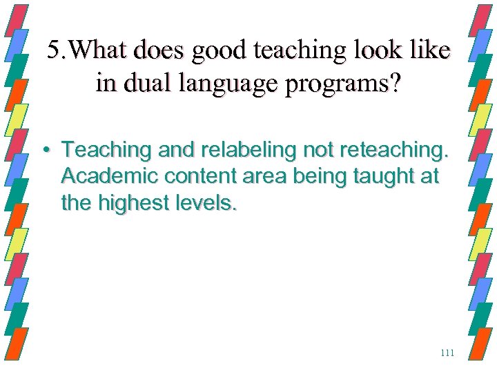 5. What does good teaching look like in dual language programs? • Teaching and