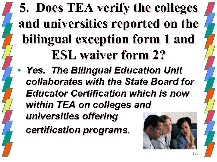 5. Does TEA verify the colleges and universities reported on the bilingual exception form