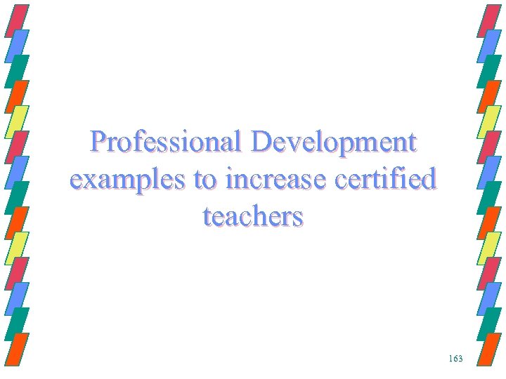 Professional Development examples to increase certified teachers 163 