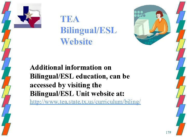  TEA Bilingual/ESL Website Additional information on Bilingual/ESL education, can be accessed by visiting