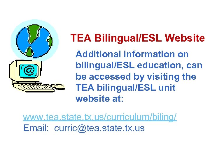 TEA Bilingual/ESL Website Additional information on bilingual/ESL education, can be accessed by visiting the