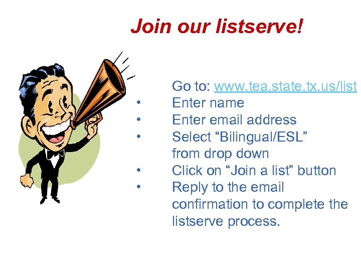 Join our listserve! • • • Go to: www. tea. state. tx. us/list Enter