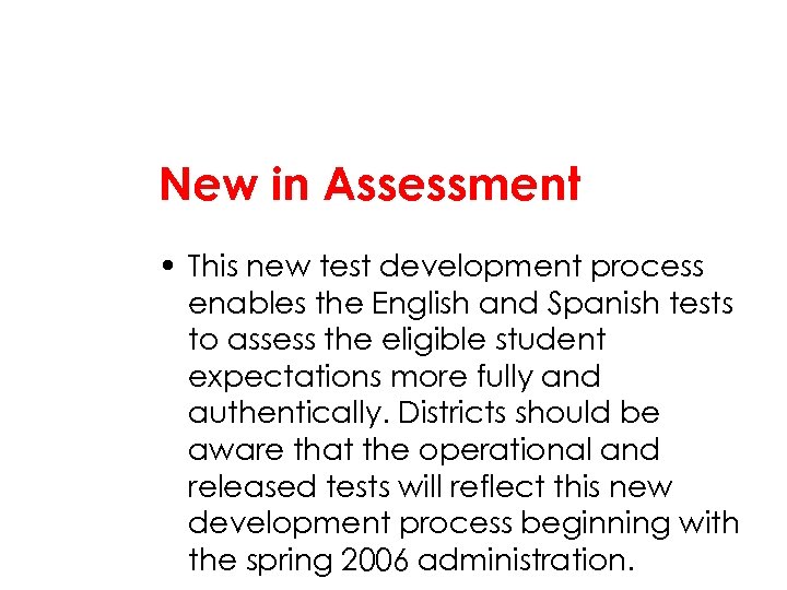 New in Assessment • This new test development process enables the English and Spanish