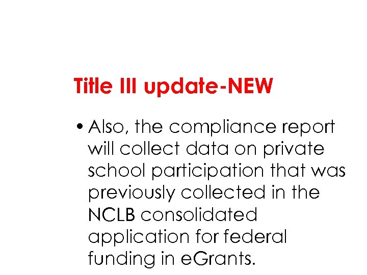 Title III update-NEW • Also, the compliance report will collect data on private school