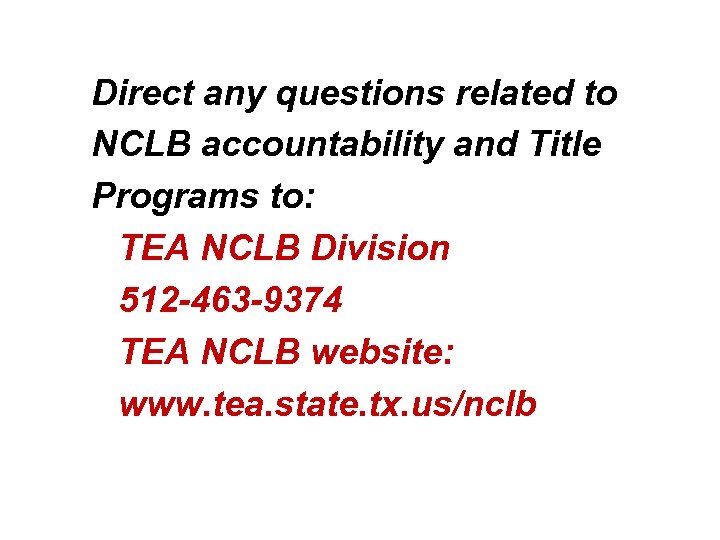 Direct any questions related to NCLB accountability and Title Programs to: TEA NCLB Division