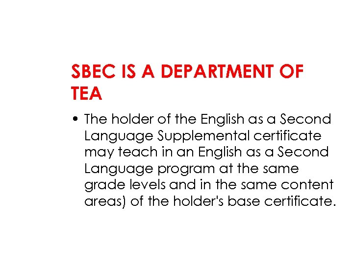 SBEC IS A DEPARTMENT OF TEA • The holder of the English as a