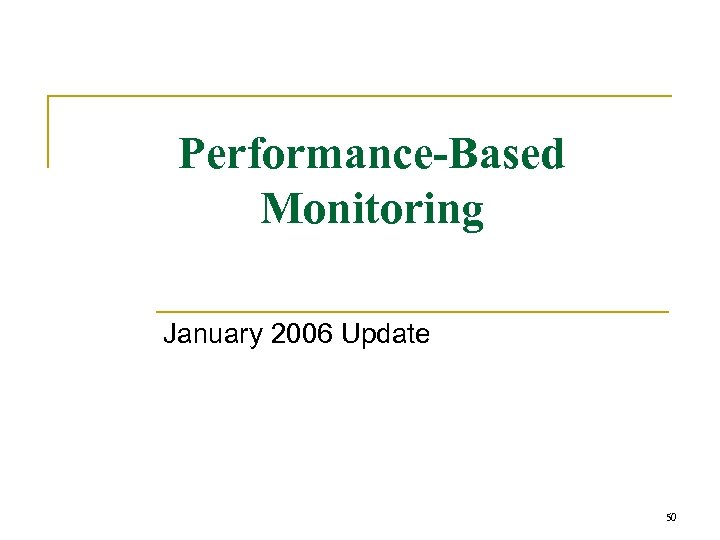 Performance-Based Monitoring January 2006 Update 50 