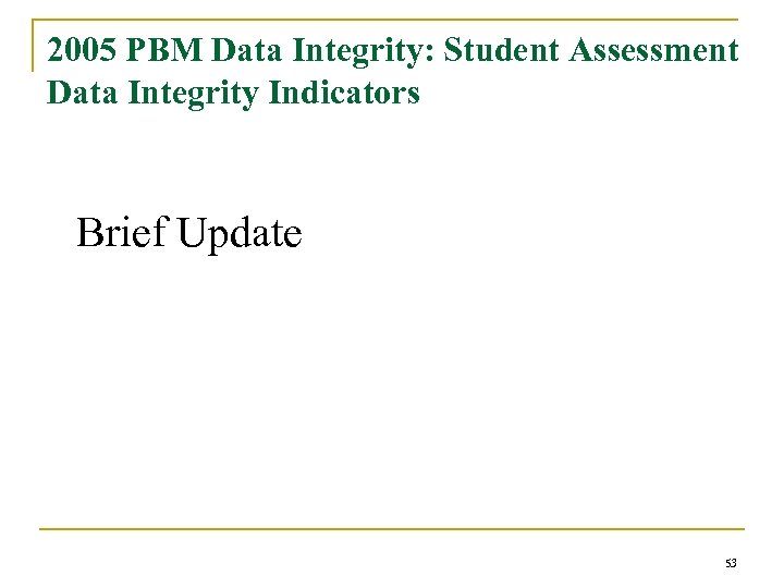 2005 PBM Data Integrity: Student Assessment Data Integrity Indicators Brief Update 53 