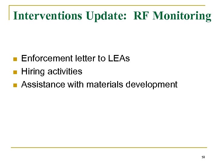 Interventions Update: RF Monitoring n n n Enforcement letter to LEAs Hiring activities Assistance