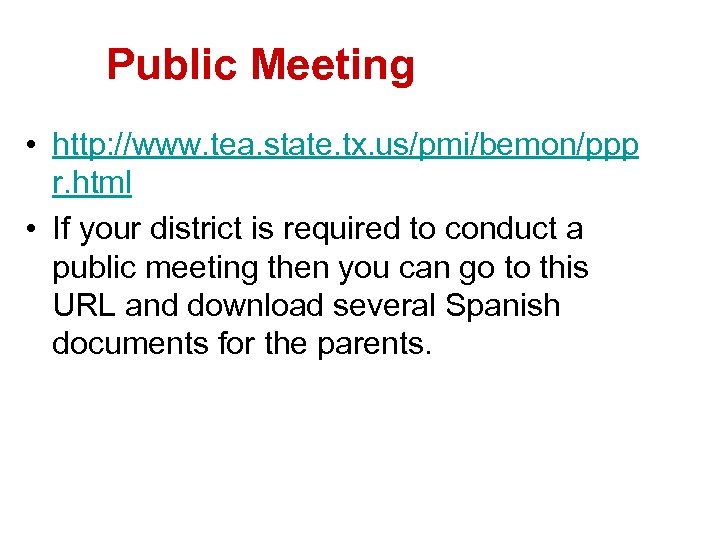 Public Meeting • http: //www. tea. state. tx. us/pmi/bemon/ppp r. html • If your