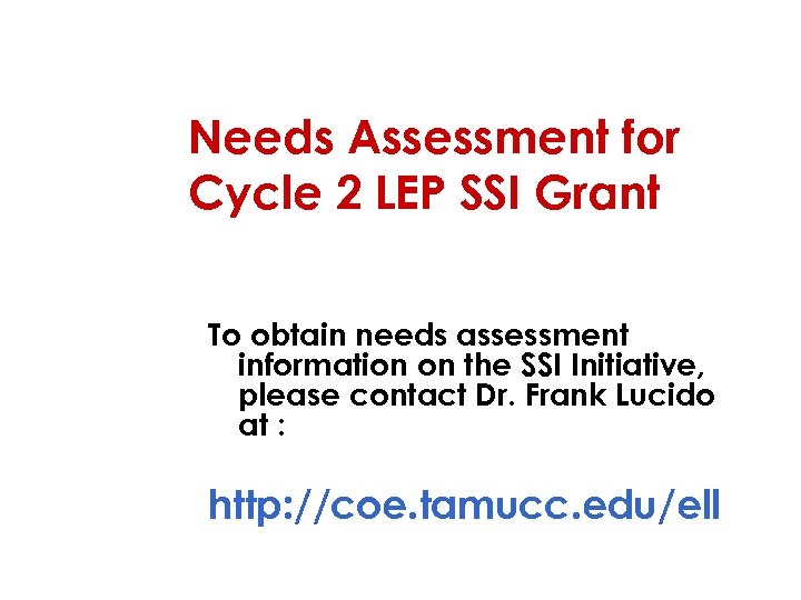Needs Assessment for Cycle 2 LEP SSI Grant To obtain needs assessment information on