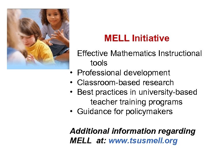 MELL Initiative • Effective Mathematics Instructional tools • Professional development • Classroom-based research •