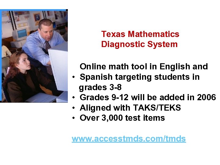 Texas Mathematics Diagnostic System • Online math tool in English and • Spanish targeting