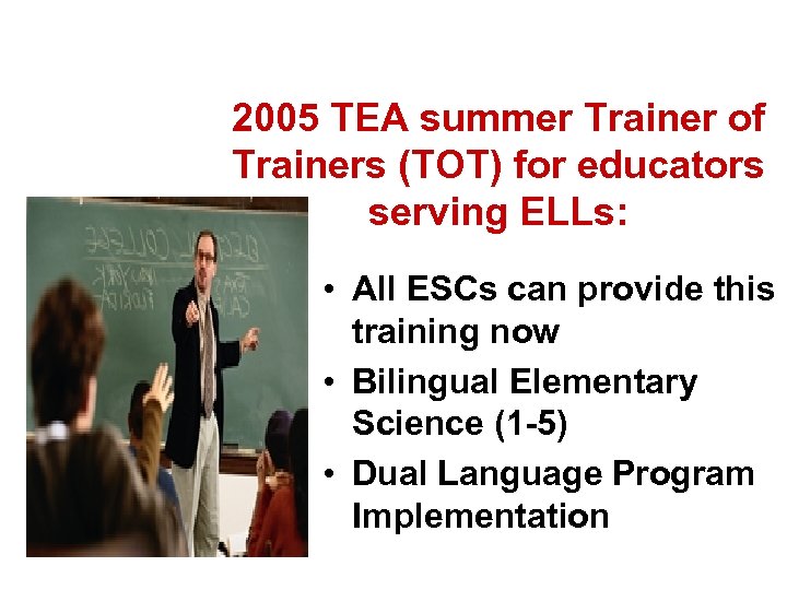 2005 TEA summer Trainer of Trainers (TOT) for educators serving ELLs: • All ESCs