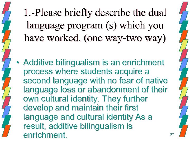 1. -Please briefly describe the dual language program (s) which you have worked. (one