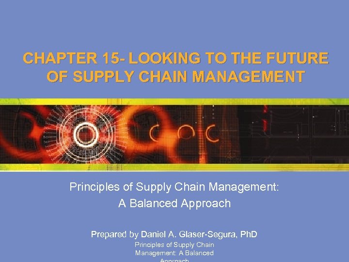 CHAPTER 15 - LOOKING TO THE FUTURE OF SUPPLY CHAIN MANAGEMENT Principles of Supply