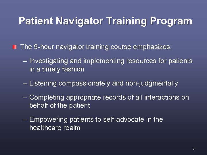  Patient Navigator Training Program The 9 -hour navigator training course emphasizes: – Investigating