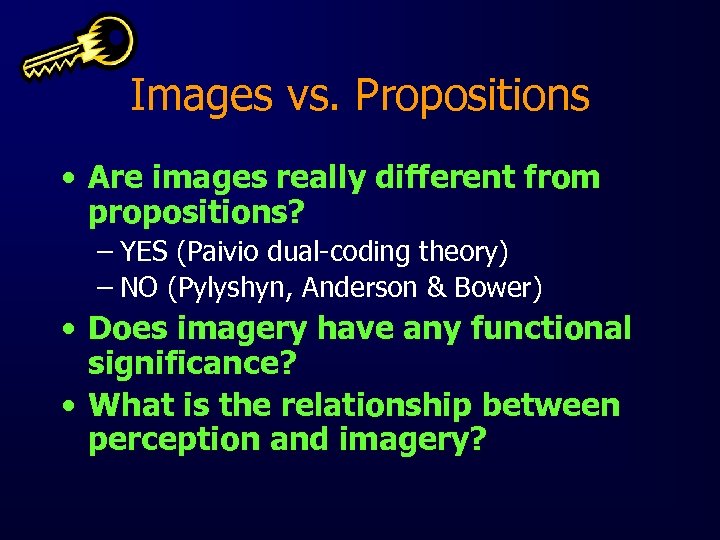 Images vs. Propositions • Are images really different from propositions? – YES (Paivio dual-coding