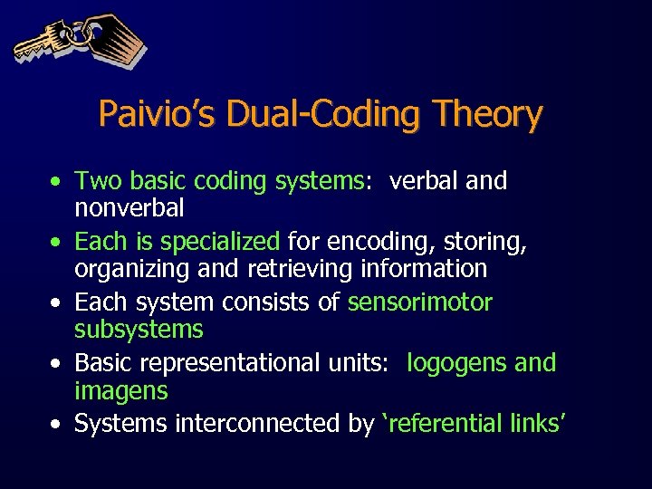 Paivio’s Dual-Coding Theory • Two basic coding systems: verbal and nonverbal • Each is