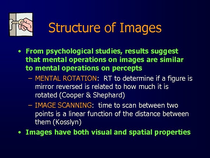 Structure of Images • From psychological studies, results suggest that mental operations on images