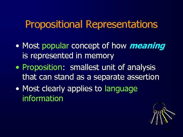 Propositional Representations • Most popular concept of how meaning is represented in memory •