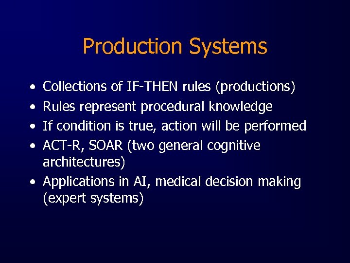 Production Systems • • Collections of IF-THEN rules (productions) Rules represent procedural knowledge If