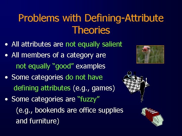 Problems with Defining-Attribute Theories • All attributes are not equally salient • All members