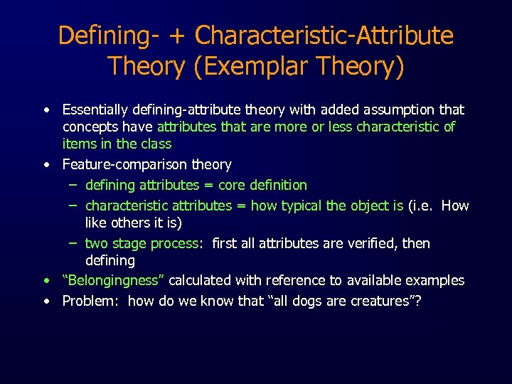 Defining- + Characteristic-Attribute Theory (Exemplar Theory) • Essentially defining-attribute theory with added assumption that