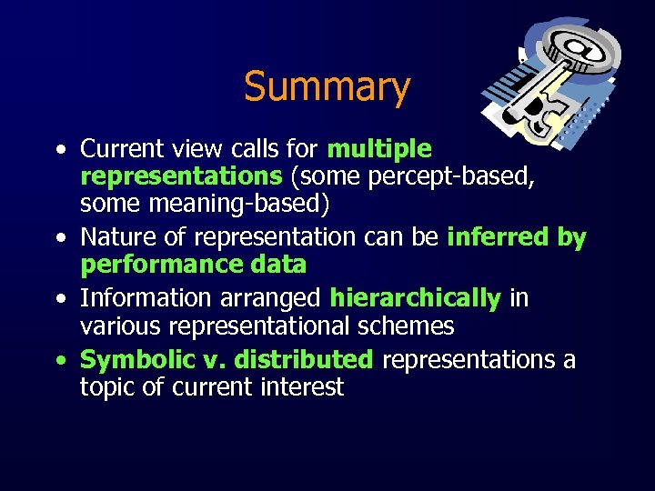 Summary • Current view calls for multiple representations (some percept-based, some meaning-based) • Nature