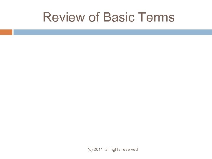 Review of Basic Terms (c) 2011 all rights reserved 